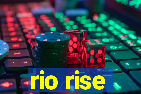 rio rise